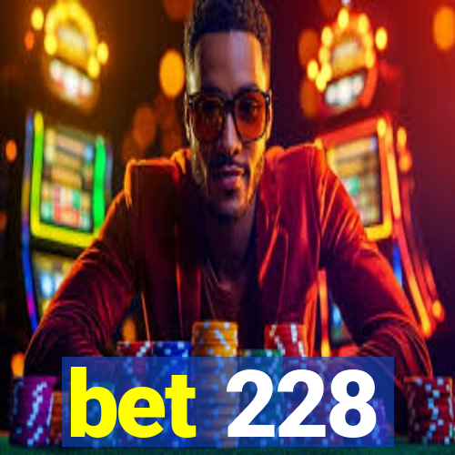 bet 228